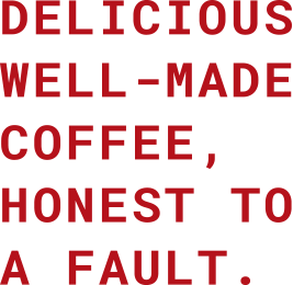 Delicious well-made coffee, honest to a fault.